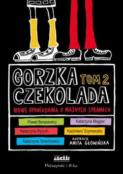Gorzka czekolada Tom 2 Nowe opowiadania o ważnych sprawach - Opracowanie Zbiorowe