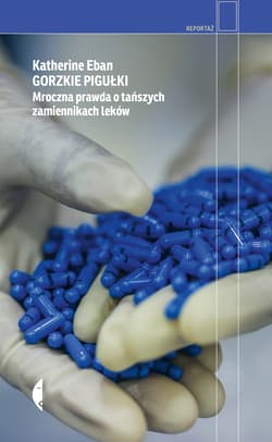 Gorzkie pigułki. Mroczna prawda o tańszych zamiennikach leków - Katherine Eban