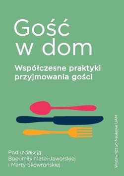 Gość w dom Współczesne praktyki przyjmowania gości - Mateja-Jaworska Bogumiła, Marta Skowrońska