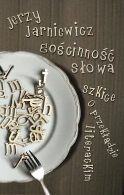 Gościnność słowa. Szkice o przekładzie literackim - Jerzy Jarniewicz