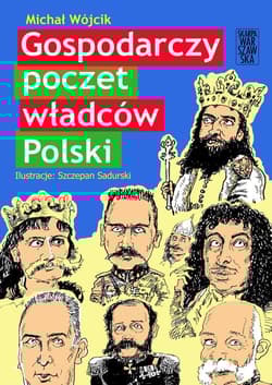 Gospodarczy poczet władców Polski - Michał Wójcik, Michał P. Wójcik