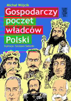 Gospodarczy poczet władców Polski - Michał Wójcik, Michał P. Wójcik