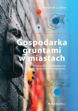 Gospodarka gruntami w miastach. Problematyka użytkowania ziemi przestrzeni miejskiej
