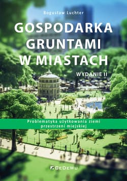 Gospodarka gruntami w miastach. Problematyka użytkowania ziemi przestrzeni miejskiej (wyd. II) - Bogusław Luchter