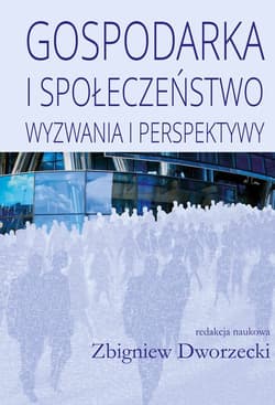 Gospodarka i społeczeństwo Wyzwania i perspektywy - Dworzecki Zbigniew