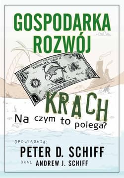 Gospodarka, rozwój, krach. Na czym to polega? - Schiff Peter D., Schiff Andrew J.