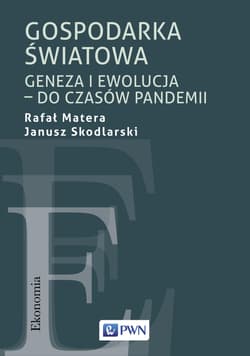 Gospodarka światowa Geneza i ewolucja – do czasów pandemii - Matera Rafał, Janusz Skodlarski