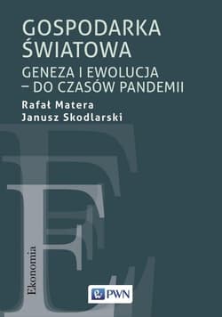 Gospodarka światowa Geneza i ewolucja – do czasów pandemii - Matera Rafał, Janusz Skodlarski