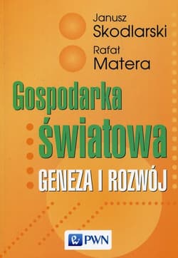 Gospodarka światowa Geneza i rozwój - Janusz Skodlarski, Matera Rafał