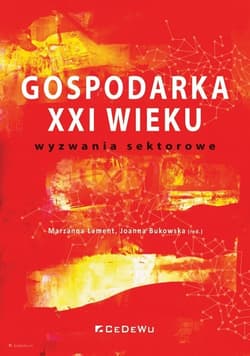 Gospodarka XXI wieku wyzwania sektorowe - Joanna Bukowska (red.)