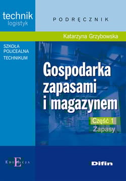 Gospodarka zapasami i magazynem Część 1 Zapasy Podręcznik Technik logistyk. Technikum, szkoła policealna. - Katarzyna Grzybowska