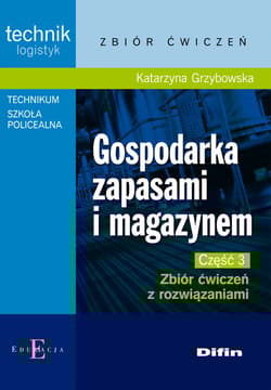 Gospodarka zapasami i magazynem Część 3 Zbiór ćwiczeń z rozwiązaniami Technikum, szkoła policealna. Technik logistyk - Katarzyna Grzybowska