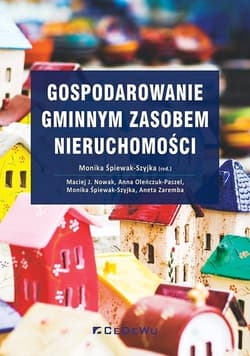 Gospodarowanie gminnym zasobem nieruchomości - Śpiewak-Szyjka Monika, Oleńczuk-Paszel Anna