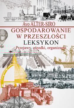 Gospodarowanie w przeszłości Leksykon Przejawy, ośrodki, organizacje. - Avo Alter-Siro
