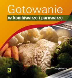 Gotowanie w kombiwarze i parowarze - Georg Ferencsin