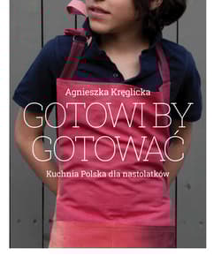 Gotowi by gotować Domowa kuchnia polska dla nastolatków