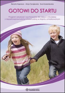 Gotowi do startu Program edukacji i wychowania dla dzieci i młodzieży z niepełnosprawnością intelektualną w stopniu umiarkowanym - Ewa Korzeniewska