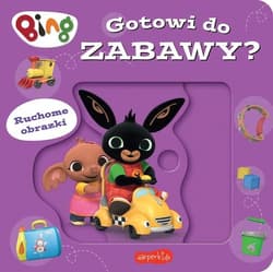 Gotowi do zabawy? Bing Ruchome obrazki - Opracowanie Zbiorowe