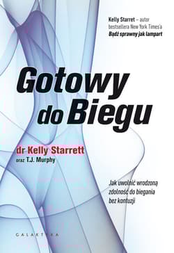 Gotowy do biegu Jak uwolnić wrodzoną zdolność do biegania bez kontuzji - Kelly Starrett