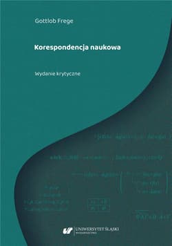 Gottlob Frege. Korespondencja naukowa - red. Gabriela Besler, oprac. Joanna Zwierzyńska