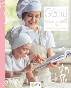 Gotuj razem z mamą Domowa szkoła gotowana