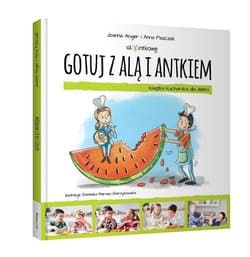 Gotuj z Alą i Antkiem. Książka kucharska dla dzieci - Anger Joanna, Piszczek Anna
