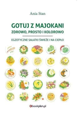 Gotuj z Majokani Zdrowo, prosto i kolorowo - Ania Stan