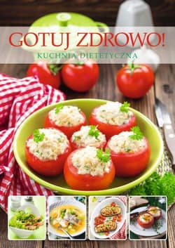 Gotuj zdrowo Kuchnia dietetyczna - Opracowanie Zbiorowe