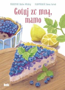 Gotuj ze mną, mamo Słodkie przepisy dla małych i dużych. - Dafne Oleksy