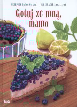 Gotuj ze mną, mamo Słodkie przepisy dla małych i dużych. - Dafne Oleksy