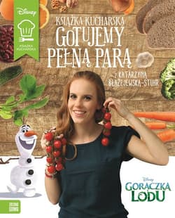 Gotujemy pełną parą. Gorączka Lodu Disney - Katarzyna Błażejewska, Błażejewska-Stuhr Katarzyna