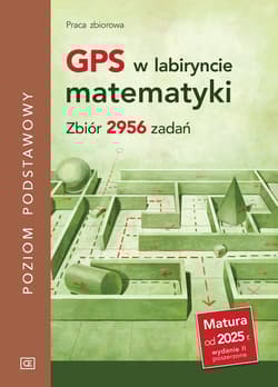 GPS w labiryncie matematyki.  Zbiór 2956 zadań. Poziom podstawowy - Praca zbiorowa