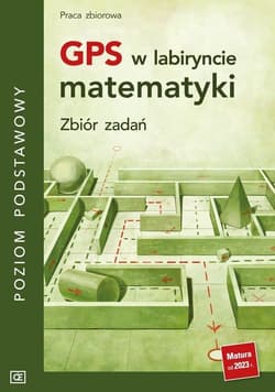 GPS w labiryncie matematyki Zbiór zadań Poziom podstawowy - Opracowanie Zbiorowe
