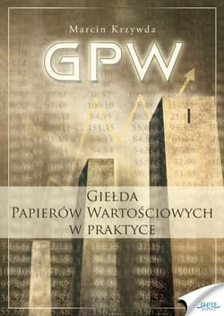 GPW I - Giełda Papierów Wartościowych w praktyce. Giełda Papierów Wartościowych w praktyce - ebook - Marcin Krzywda