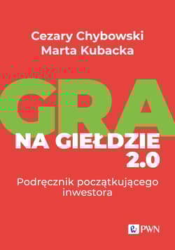Gra na giełdzie 2.0 Podręcznik początkującego inwestora - Chybowski Cezary, Kubacka Marta