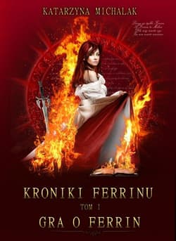 Gra o Ferrin. Kroniki Ferrinu. Tom 1  - Katarzyna Michalak