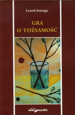 Gra o tożsamość Szkice - Leszek Szaruga