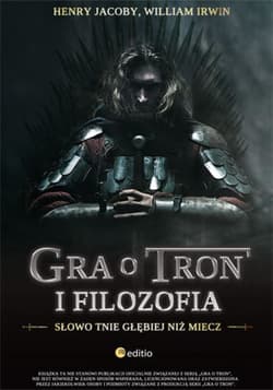 Gra o tron i filozofia. Słowo tnie głębiej niż miecz - ebook - Jacoby Henry, William Irwin