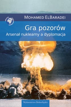 Gra pozorów. Arsenał nuklearny a dyplomacja - ebook - Mohamed ElBaradei