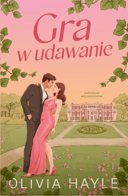 Gra w udawanie. Imperium miliarderów. Tom 1 - Hayle Olivia
