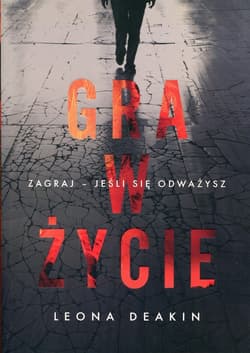 Gra w życie Zagraj - jeśli się odważysz - Leona Deakin