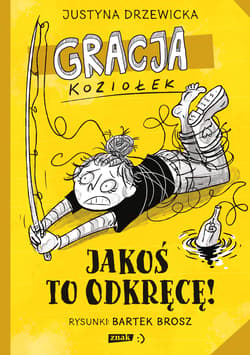 Gracja Koziołek. Jakoś to odkręcę! - Justyna Drzewicka