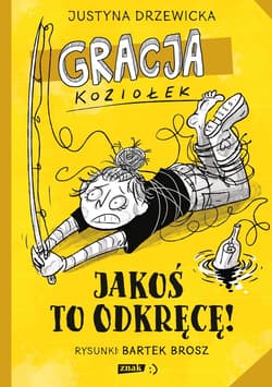 Gracja Koziołek. Jakoś to odkręcę! - ebook - Justyna Drzewicka