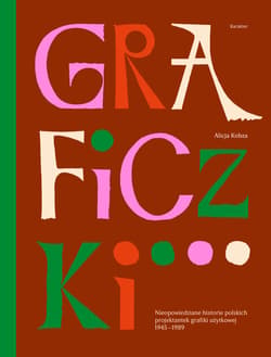 Graficzki. Nieopowiedziane historie polskich projektantek grafiki użytkowej 1945–1989 wyd. 2 - Alicja Kobza
