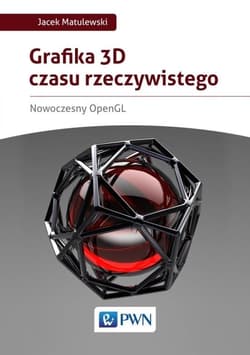 Grafika 3D czasu rzeczywistego Nowoczesny OpenGL - Jacek Matulewski