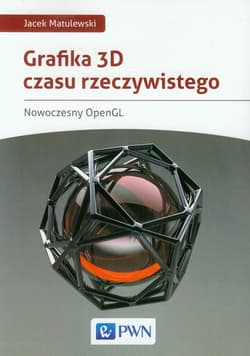 Grafika 3D czasu rzeczywistego Nowoczesny OpenGL - Jacek Matulewski