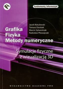 Grafika Fizyka Metody numeryczne Symulacje fizyczne z wizualizacją 3D - Tomasz Dziubak,  Sylwestrzak Marcin,  Płoszajczak Radosław