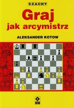 Graj jak arcymistrz - Aleksander Kotow