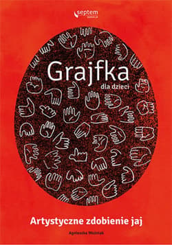 Grajfka dla dzieci. Artystyczne zdobienie jaj - ebook - Agnieszka Woźniak
