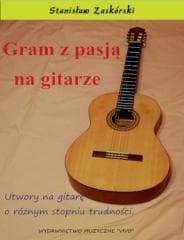 Gram z pasją na gitarze. Utwory na gitarę... - Stanisław Zaskórski